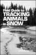 Field Guide to Tracking Animals in Snow